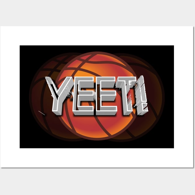 Yeet Basketball - Basketball Graphic Typographic Design - Baller Fans Sports Lovers - Holiday Gift Ideas Wall Art by MaystarUniverse